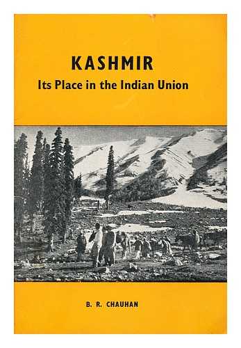 CHAUHAN, B. R. - Kashmir, its place in the Indian Union