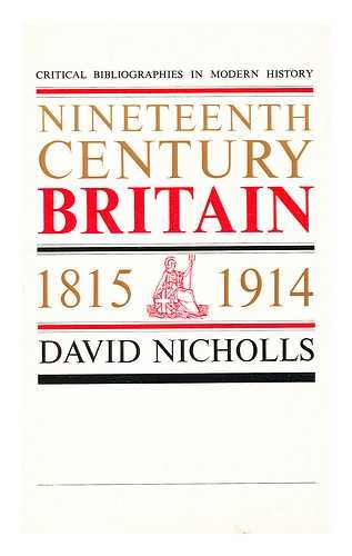 NICHOLLS, DAVID (1948-) - Nineteenth-century Britain, 1815-1914 / David Nicholls