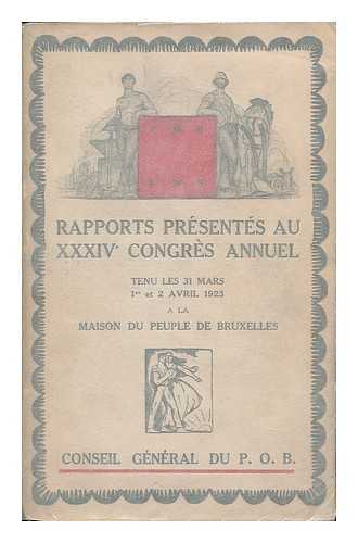 PARTI OUVRIER BELGE. CONSEIL GENERAL - Rapports presentes au XXXIVe congres annuel tenu a Bruxelles les 31 mars, 1 et 2 avril 1923