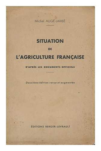 AUGE-LARIBE, MICHEL (1876-1954) - Situation de l'agriculture francaise 1930-1939 : ses capacites de developpement, sa part dans les echanges internationaux, d'apres les documents officiels, avec 3 graphiques et 28 cartes