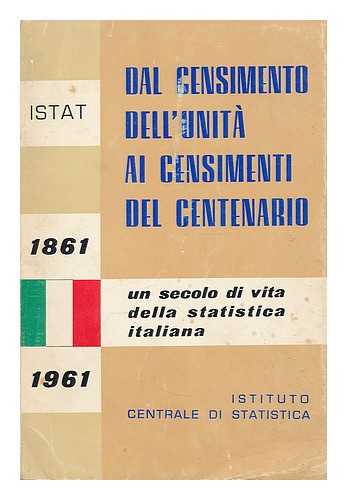 FRACASSI, ROBERTO. ITALY. ISTITUTO CENTRALE DI STATISTICA - Dal censimento dell'unita al censimenti del centenario un secolo di vita della Statistica Italiana 1861-1961 / testo di Roberto Fracassi