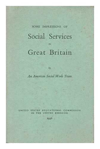 UNITED STATES EDUCATIONAL COMMISSION IN THE UNITED KINGDOM - Some impressions of social services in Great Britain