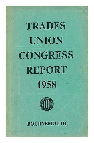 TRADES UNION CONGRESS (T.U.C.) - Report of the  proceedings at the 90th Annual Trades Union Congress : Held in the Pavillion Theatre Bournemouth September 1 to 5 1958