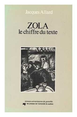 Allard, Jacques - Zola, le chiffre du texte : lecture de L'assommoir / par Jacques Allard