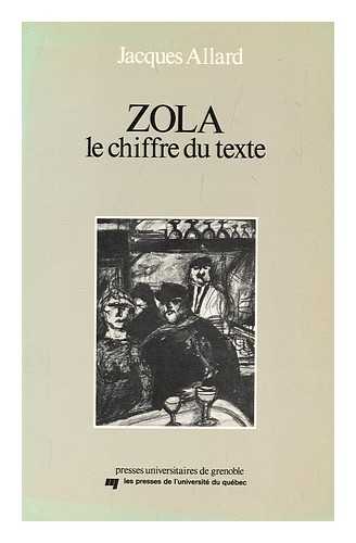 ALLARD, JACQUES - Zola, le chiffre du texte : lecture de L'assommoir / par Jacques Allard