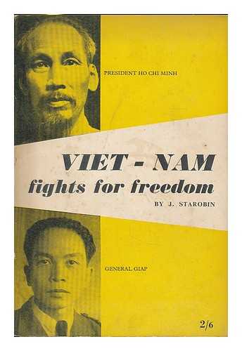 STAROBIN, JOSEPH ROBERT (1913-1976) - Viet-Nam fights for freedom : the record of a visit to the liberated areas of Viet-Nam in March, 1953