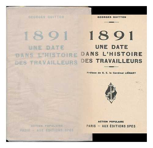 GUITTON, GEORGES - 1891 : une date dans l'histoire des travailleurs / Georges Guitton ; preface de S. E. le Cardinal Lienart