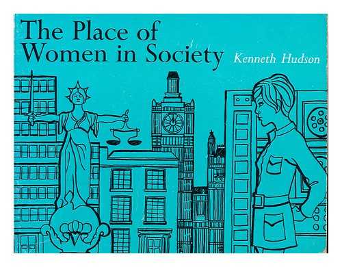 HUDSON, KENNETH - The place of women in society