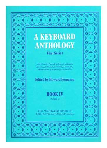 FERGUSON, HOWARD (ED.) - A keyboard anthology. First series book IV : (grades 6) / Edited by Howard Ferguson.