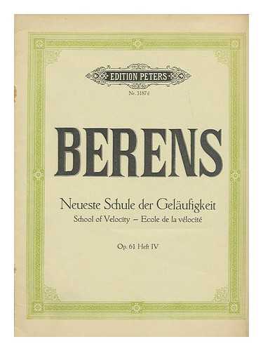 BERENS, HERMANN (1826-1880) - Neueste Schule der Gelaufigkeit fur das Pianoforte, op61, Heft IV / von H. Berens