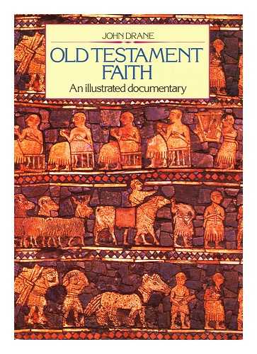 DRANE, JOHN WILLIAM - Old Testament faith : an illustrated documentary