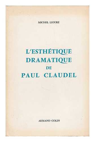 LIOURE, MICHEL - L' esthetique dramatique de Paul Claudel