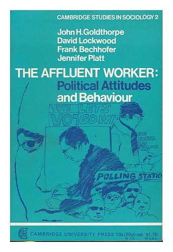 GOLDTHORPE, JOHN HARRY - The Affluent worker : political attitudes and behaviour