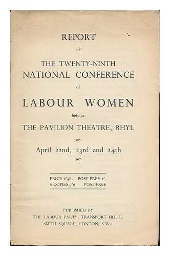 NATIONAL CONFERENCE OF LABOUR WOMEN - Report of the twenty-ninth national conference of labour women held at the Pavilion Theatre, Rhyl on April 22nd, 23rd and 24th, 1952