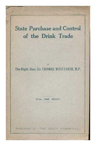 WHITTAKER, THOMAS PALMER, SIR (1850-1919) - State purchase and control of the drink trade