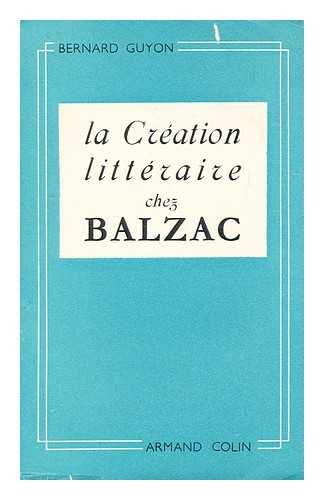 GUYON, BERNARD (1904-?) - La creation litteraire chez Balzac : la genese du Medecin de campagne