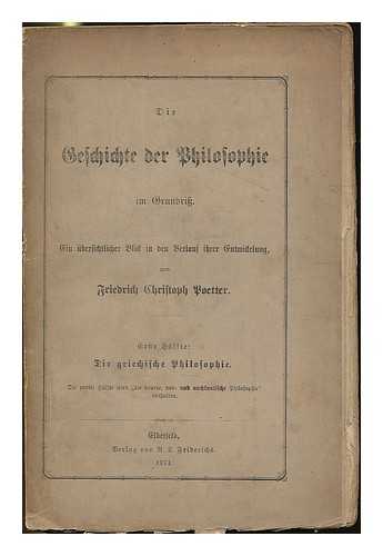 POETTER, FRIEDRICH CHRISTOPH - Die geschichte der philosophie in grundriss : Ein ubersichtlicher blick in den verlauf ihrer entwickelung / von Friedrich Christoph Poetter