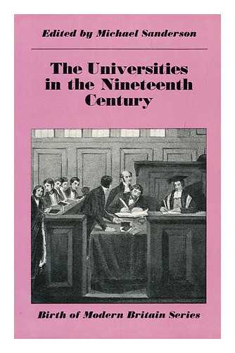SANDERSON, MICHAEL (ED. ) - The Universities in the Nineteenth Century / Edited by Michael Sanderson
