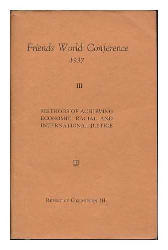FRIENDS WORLD CONFERENCE (1937 : PHILADELPHIA) - Friends World Conference 1937 : Report of Comission 3 : Methods of achieving economic, racial, and international justice