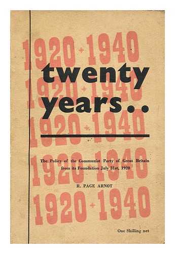 ARNOT, ROBERT PAGE (1890-1986) - Twenty years : the policy of the Communist Party of Great Britain from its foundation, July 31st, 1920 / R. Page Arnot