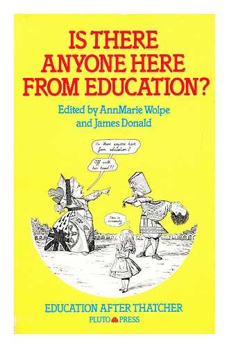 WOLPE, ANNMARIE - Is there anyone here from education? / edited by AnnMarie Wolpe and James Donald