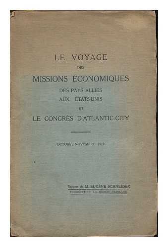 INTERNATIONAL TRADE CONFERENCE (1919 : ATLANTIC CITY) - Le voyage des missions economiques des pays allies aux tas-Unis et le congres d'Atlantic-City : Octobre-Novembre 1919 / rapport de Eugene Schneider, President de la Mission Francaise