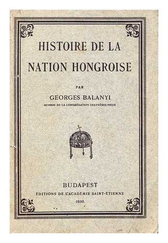 BALANYI, GYORGY - Histoire de la nation hongroise