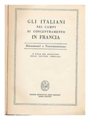 ITALY. MINISTERO DELLA CULTURA POPOLARE - Gli Italiani Nei Campi De Concentramento in Francia : Documenti E Testimonianze / a Cura Del Ministero Della Cultura Popolare