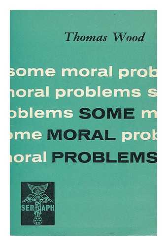 WOOD, THOMAS (1919-) - Some moral problems