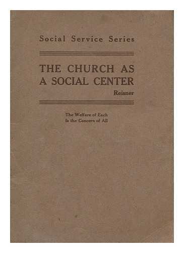 REISNER, CHRISTIAN FICHTHORNE (1872-1940) - The church as a social center