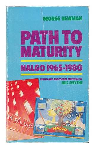 NEWMAN, GEORGE - Path to maturity : NALGO 1965-1980 / George Newman ; edited and additional material by by Eric Smythe