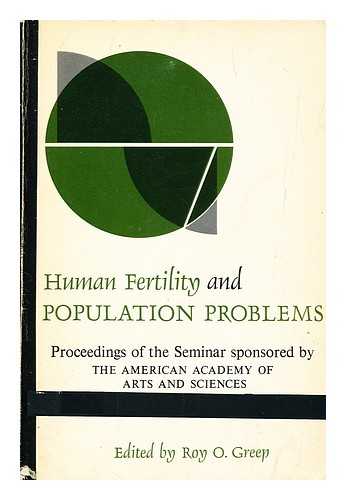 ORVAL GREEP, ROY; AMERICAN ACADEMY OF ARTS AND SCIENCES - Human fertility and population problems : proceedings of the seminar sponsored by the American Academy of Arts and Sciences