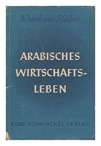 HUBER, REINHARD (B. 1905) - Arabisches wirtschaftsleben / von Reinhard Huber