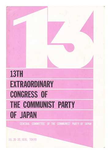 KYOSANTO CHUOIINKAI, NIHON - The 13th extraordinary congress of the Communist Party of Japan, Tokyo, July 28-30, 1976 / (Central Committee of the Communist Party of Japan)