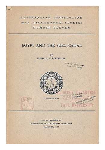 ROBERTS, FRANK H. H. (FRANK HAROLD HANNA), (1897-1966) - Egypt and the Suez canal