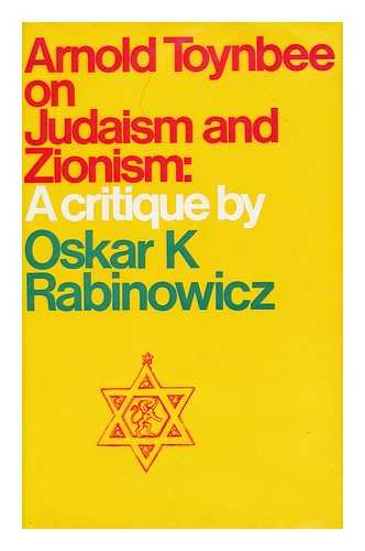 RABINOWICZ, OSKAR K - Arnold Toynbee on Judaism and Zionism A Critique