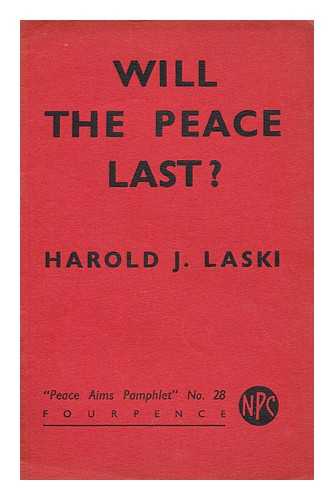 LASKI, HAROLD JOSEPH (1893-?) - Will the peace last? / Harold Joseph Laski