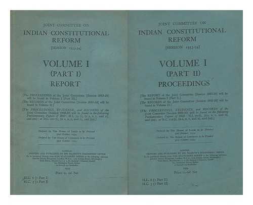 JOINT COMMITTEE ON INDIAN CONSTITUTIONAL REFORM - Joint Committee on Indian Constitutional Reform, session 1933-34, Volume I (Parts I and II) report