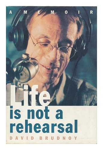 BRUDNOY, DAVID - Life is Not a Rehearsal A Memoir