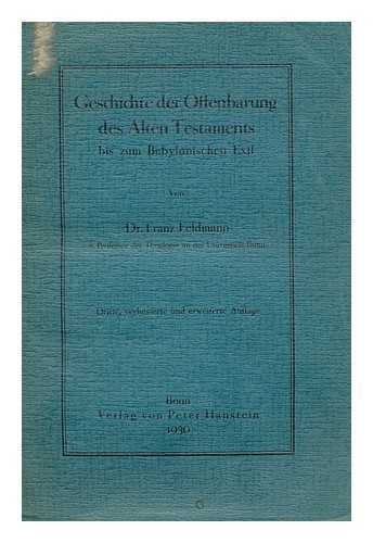 FELDMANN, FRANZ (1866-1944) - Geschichte der offenbarung des Alten Testaments bis zum babylonischen exil / von dr. Franz Feldmann