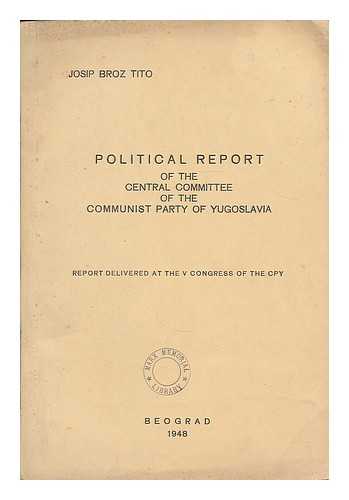 TITO, JOSIP BROZ (1892-1980). CHRISTMAN, HENRY M. - Political report of the Central Committee of the Communist Party of Yugoslavia : Report delivered at the V congress of the CPY / Josip Broz Tito