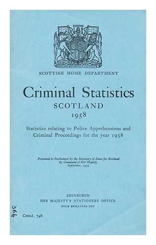 SCOTTISH HOME DEPARTMENT - Criminal statistics, Scotland : statistics relating to police apprehensions and criminal proceedings for the year 1958