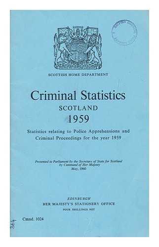 SCOTTISH HOME DEPARTMENT - Criminal statistics, Scotland : statistics relating to police apprehensions and criminal proceedings for the year 1959