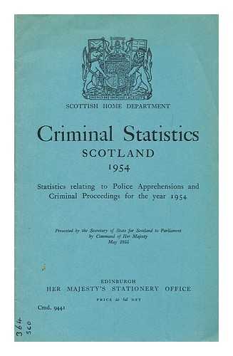 SCOTTISH HOME DEPARTMENT - Criminal statistics, Scotland : statistics relating to police apprehensions and criminal proceedings for the year 1954