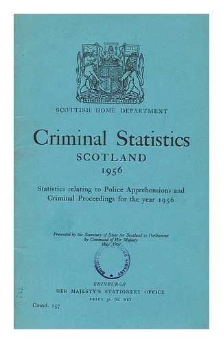 SCOTTISH HOME DEPARTMENT - Criminal statistics, Scotland : statistics relating to police apprehensions and criminal proceedings for the year 1956