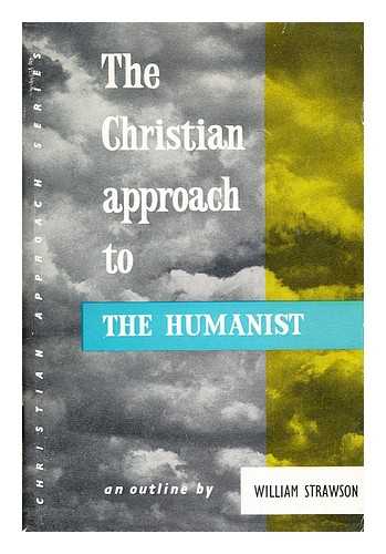 STRAWSON, WILLIAM - The Christian approach to the humanist