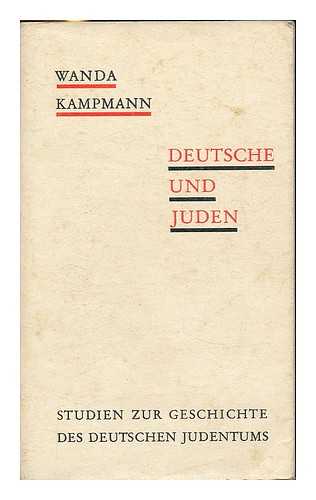 KAMPMANN, WANDA - Deutsche und Juden : Studien zur Geschichte des deutschen Judentums