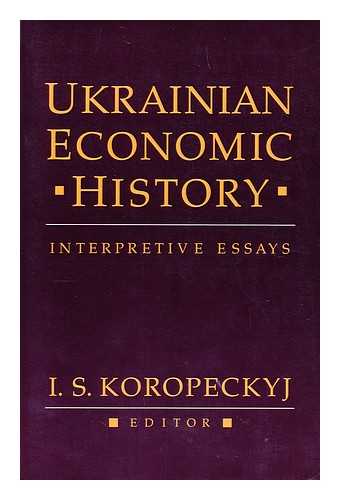 KOROPECKYJ, I. S. - Ukrainian Economic History Interpretive Essays