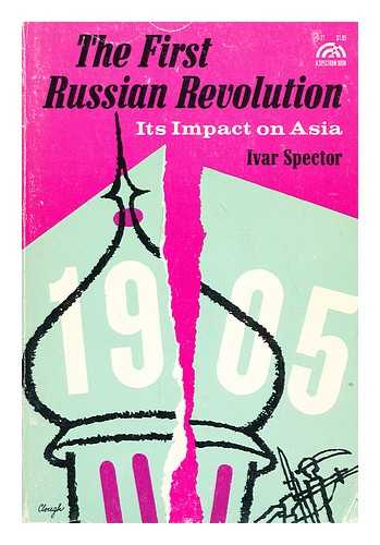 SPECTOR, IVAR (1898-?) - The first Russian revolution : its impact on Asia