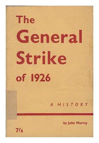 MURRAY, JOHN GILBERT (B. 1917) - The General Strike of 1926 : a history